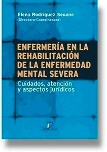 Enfermeria en la Rehabilitación de la Enfermedad Mental Severa "Cuidados, Atención y Aspectos Jurídicos"
