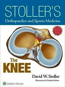 The Knee "Stoller's Orthopaedics and Sports Medicine"
