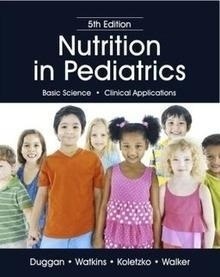 Nutrition In Pediatrics "Basic Science. Clinical Applications"
