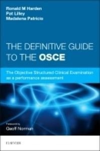 The Definitive Guide to the OSCE "THE OBJECTIVE STRUCTURED CLINICAL EXAMINATION AS A PERFORMANCE ASSESSMENT"
