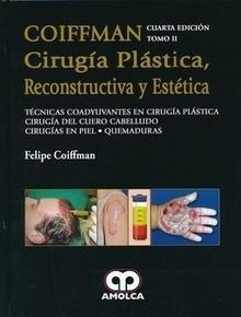 Coiffman Cirugía Plástica, Reconstructiva y Estética, Tomo II "Tecnicas Coadyuvantes en Cirugia Plastica-Cirugia del Cuero Cabelludo-Piel-Quemaduras"