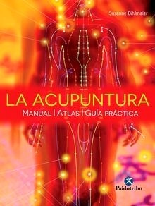La Acupuntura "Manual, Atlas y Guía Práctica"