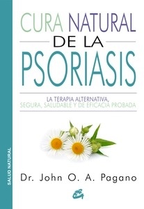 Cura Natural de la Psoriasis "La Terapia Alternativa, Segura, Saludable y de Eficacia Probada"