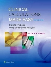 Clinical Calculations Made Easy "Solving Problems Using Dimensional Analysis"