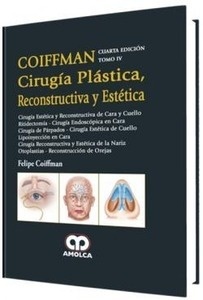 Coiffman Cirugía Plástica  Reconstructiva y Estética  Tomo IV "Cirugía de Cara  Cuello  Nariz y Orejas"