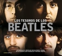 Los tesoros de los Beatles "Un homenaje al grupo que revolucionó el mundo en los sesenta, con fotografías y"