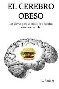 El Cerebro Obeso "Las Claves para Combatir la Obesidad Están en el Cerebro"