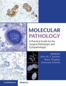 Molecular Pathology "A Practical Guide For The Surgical Pathologist And Cytopathologist"
