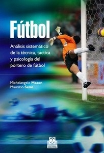 Fútbol "Análisis Sistemático de la Técnica  Táctica y Psicología del Portero de Fútbol"