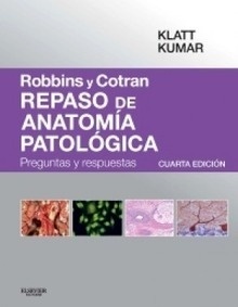 Robbins y Cotran. Repaso de Anatomía Patológica. "Preguntas y Respuestas"