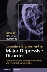 Cognitive Impairment in Major Depressive Disorder "Clinical Relevance, Biological Substrates, and Treatment Opportunities"