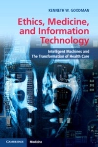 Ethics, Medicine, and Information Technology "Intelligent Machines and the Transformation of Health Care"