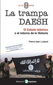 La Trampa Daesh "El Estado Islámico o el Retorno de la Historia"