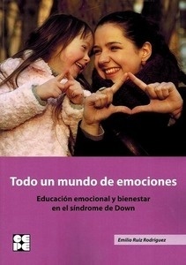 Todo un Mundo de Emociones "Educacion Emocional y Bienestar en el Sindrome de Down"