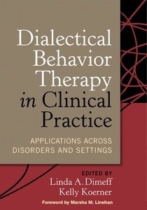 Dialectical Behavior Therapy in Clinical Practice "Applications across Disorders and Settings"
