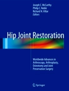 Hip Joint Restoration "Worldwide Advances in Arthroscopy, Arthroplasty, Osteotomy and Joint Preservation Surgery"