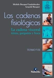 Las Cadenas Fisiológicas tomo VII "La Cadena Visceral, Tórax, Garganta y Boca"