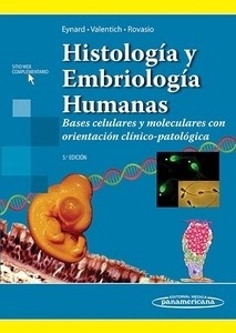 Histología y Embriología Humanas "Bases celulares y moleculares con orientación clínico-patológica"