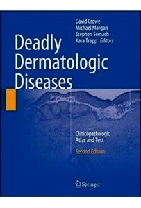 Deadly Dermatologic Diseases "Clinicopathologic Atlas And Text"