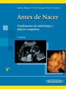 Antes de Nacer "Fundamentos de Embriología y Defectos Congénitos"