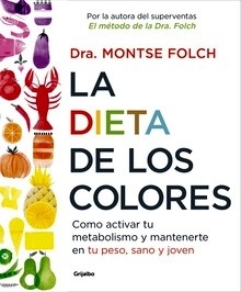 La Dieta de los Colores "Cómo Activar tu Metabolismo y Mantenerte en tu Peso, Sano y Joven"