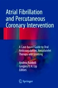 Atrial Fibrillation and Percutaneous Coronary Intervention "A Case-based Guide to Oral Anticoagulation, Antiplatelet Therapy and Stenting"