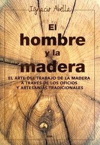 El Hombre y la Madera "El Arte del Trabajo de la Madera a Través de los Oficios y Artesanias Tradicionales"