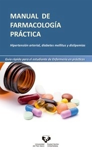 Manual de Farmacología Práctica "Hipertensión Arterial, Diabetes Mellitus y Dislipemias. Guía Rápida para el Estudiante de Enfermería en Prácticas"