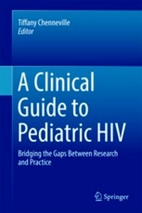 A Clinical Guide to Pediatric HIV "Bridging the Gaps Between Research and Practice"