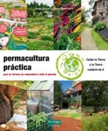 Permacultura Práctica para tu Terreno, tu Comunidad y Todo el Planeta