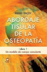 Abordaje Tisular de la Osteopatia "Libro 1 un Modelo de Cuerpo Consciente"