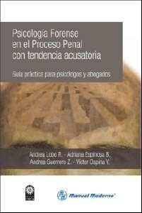 Psicología Forense en el Proceso Penal con Tendencia Acusatoria "Guía Practica para Psicólogos y Abogados"