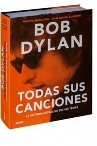 Bob Dylan. Todas Sus Canciones "La historia detrás de sus 492 temas"