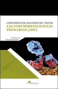 Cómo Sospechar, Diagnosticar y Tratar las Inmunodeficiencias Primarias (IDP) "Conceptos Básicos para No-Inmunólogos"