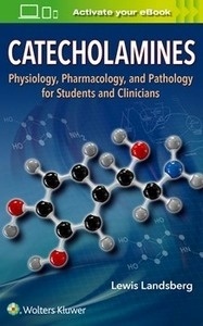 Catecholamines "Physiology, Pharmacology, and Pathology for Students and Clinicians"