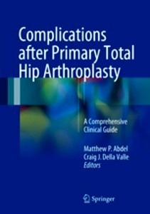 Complications after Primary Total Hip Arthroplasty "A Comprehensive Clinical Guide"