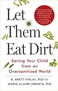 Let Them Eat Dirt "Saving Your Child From An Oversanitized World"