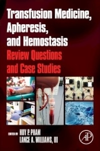 Transfusion Medicine, Apheresis, and Hemostasis "Review Questions and Case Studies"