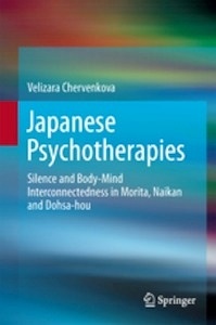 Japanese Psychotherapies "Silence and Body-Mind Interconnectedness in Morita, Naikan and Dohsa-hou"