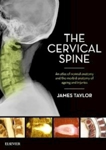 The Cervical Spine "An atlas of normal anatomy and the morbid anatomy of ageing and injuries"