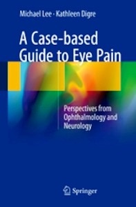 A Case-Based Guide to Eye Pain "Perspectives from Ophthalmology and Neurology"