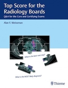 Top Score for the Radiology Boards "Q&A Review for the Core and Certifying Exams"