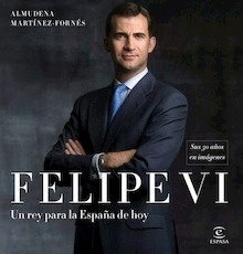 Felipe VI un Rey para la España de Hoy