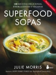 Superfood Sopas "100 Recetas Deliciosas, Energizantes y Veganas"