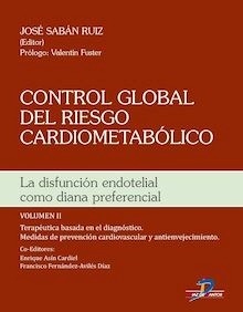 Control Global del Riesgo Cardiometabólico Vol. 2 "La Disfunción Endotelial como Diana Preferencial, Terapéutica Basada en el Diagnóstico. Medidas de Prevención Cardiovascular y Envejecimiento"