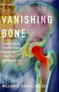 Vanishing Bone "Conquering a Stealth Disease Caused by Total Hip Replacements"