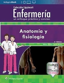 Anatomia y Fisiología "Colección Lippincott Enfermería. Un Enfoque Práctico y Conciso"