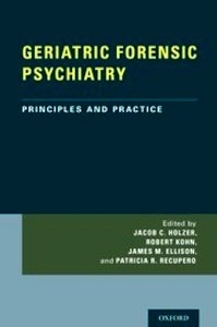 Geriatric Forensic Psychiatry "Principles And Practice"