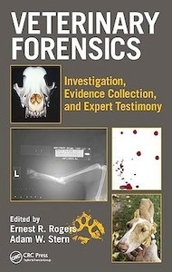 Veterinary Forensics "Investigation, Evidence Collection, and Expert Testimony"