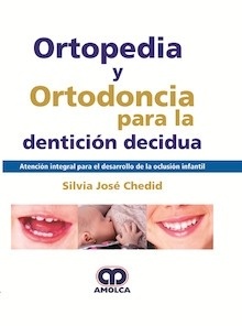 Ortopedia y Ortodoncia para la Dentición Decidua "Atención Integral para el Desarrollo de la Oclusión Infantil"